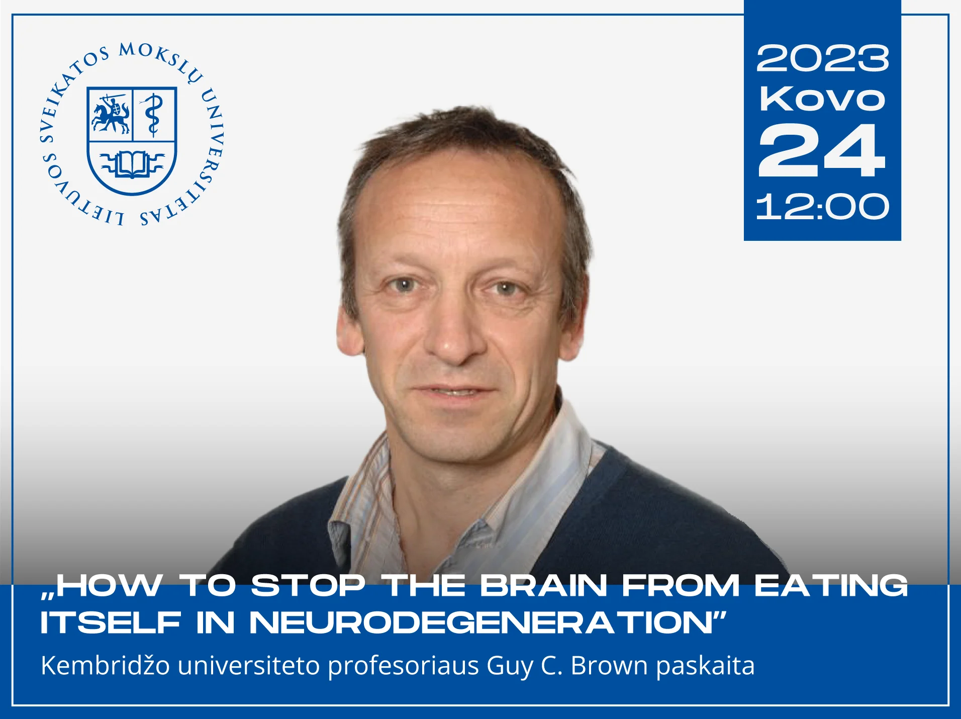 Kembridžo universiteto profesoriaus Guy C. Brown paskaita „How to Stop the Brain From Eating Itself in Neurodegeneration”