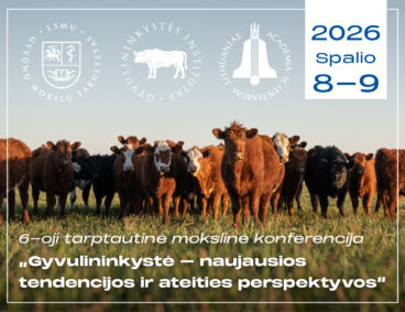 6-oji tarptautinė mokslinė konferencija „Gyvulininkystė – naujausios tendencijos ir ateities perspektyvos“